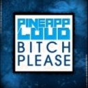 PineappLoud - Bitch Please