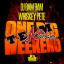DJ Bam Bam Ft Whiskey Pete - One Big Weekend (A-Team Re-Rub)