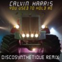 Calvin Harris - You Used To Hold Me