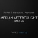Parker & Hanson vs. Keyworth - Median Aftertought (Intro Mix)