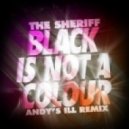 Black Is Not A Colour - The Sheriff