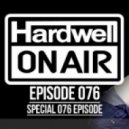 Hardwell - Hardwell On Air Episode 076 (Special Episode)
