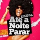 Bryan Wilson ft. Sebastian Crayn - Ate a Noite Parar (The Perez Brothers Remix)