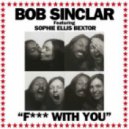 Bob Sinclar feat. Sophie Ellis Bextor & Gilbere Forte - Fuck With You (Gianni Kosta Remix)