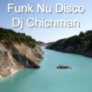 Dj Chichman - The Sound Of Funk Nu Disco Mix ()