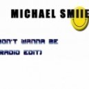 Michael Smile - Don't Wanna Be