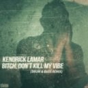 Kendrick Lamar - Bitch, Don\'t Kill My Vibe (Atlantic Connection DNB Remix)