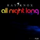 Ray Knox - All Night Long (Orginal Mix)