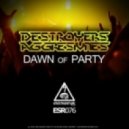 Destroyers & Aggresivnes - Dawn of Party