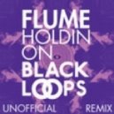 Black Loops - Flume - Holdin On (Unofficial Remix)