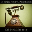DJ Sergey Fisun vs. Pavel Esenin - Call Me Misha 2013 (Room original mix)