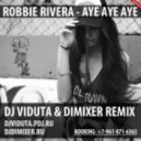 Robbie Rivera - Aye Aye Aye (DJ Viduta & DimixeR Remix)