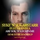 SykeNSugarstarr feat Dj Amira - Are You Watchin Me