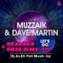 Muzzaik, Dave Martin vs Nari Milani - Let\'s Go Atom (Dj ALEX Poll Mush-Up)