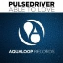Pulsedriver - Able To Love (Single Mix)
