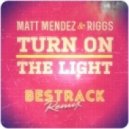 Matt Mendez & Riggs - Turn on the light (Bestrack remix)