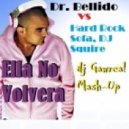 Dr. Bellido vs. Hard Rock Sofa, DJ Squire - Ella No Volvera (Dj Gawreal Mash-Up)