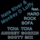 Nate River & Monkey D Luffy feat. Hard Rock Sofa - Tcha Tcha (Andrey Gorkin Booty Mix)