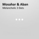 Mosahar & Aban - Melancholic 3 Dots (Original Mix)