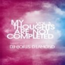 Dj Boris D1AMOND - My Thoughts Are Not Completed (Deep Session vol.3)