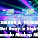 Komodo & Felguk - Get Away In Night