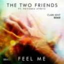 The Two Friends ft. Priyanka Atreya - Feel Me (Clark Kent Remix)