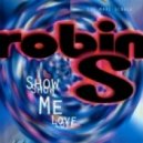 Robin S - Show Me Love