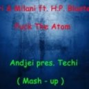 Nari & Milani feat. H.P. Blaster - F*ck The Atom (Andjei pres. Techi Mashup)