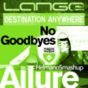 Lange vs. Allure feat. Emma Hewitt - Destination Anywhere No Goodbyes (Helmano Smashup)