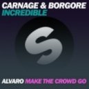 Carnage & Borgore ft. Alvaro - Incredible vs. Make The Crowd GO (Arthur B. Mashup)