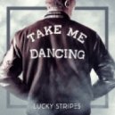 Lucky Stripes - Take Me Dancing