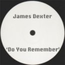 James Dexter - Do You Remember
