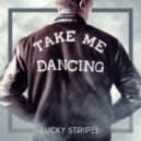 Lucky Stripes - Take Me Dancing
