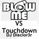 DJ Disclorer - Touchdown vs Blow me