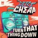 Dirt Cheap - Turn That Thing Down (Original Mix)