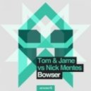 Tom & Jame vs. Nick Mentes feat. Mind Electric - Bowser (Ss Jack Bootleg)