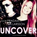 DJ Igor PradAA feat. Zara Larsson - Uncover (DJ Igor PradAA 2013 Remix)