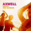 Axwell - Watch The Sunrise