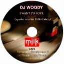 DJ WOODY - I WANT TO LOVE (MIX)