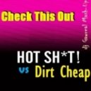 Hot Shit! vs. Dirt Cheap - Check This Out