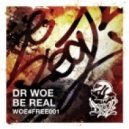 Dr Woe - Be real