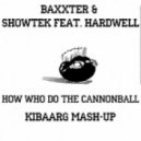 Baxxter & Shotek feat. Hardwell - How Who Do Cannonball (Kibaarg Mash-Up)