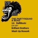 The Partysquad & Boaz vs. DaftBeatz - Oh My (Brilliant Brothers Mash Up Rework)