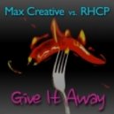 Max Creative & RHCP - Give It Away (Original Mix)