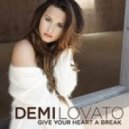 Demi Lovato - Give Your Heart A Break