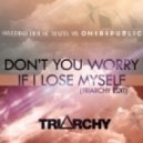 Swedish House Mafia, One Republic - Dont You Worry If I Lose Myself (Triarchy Edit)