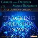 Gabriel And Dresden Feat Molly Bancroft - Tracking Treasure Down (DJ Urtenoff Chillout)