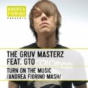 The GRUV Masterz feat. GTO - Turn On The Music (Andrea Fiorino Turns On The Music Mash)