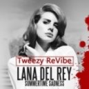 Lana Del Rey - Summertime Sadness (Tweezy ReVibe)