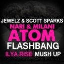 Jewelz & Scott Sparks, Nari & Milani - Atom Flashbang